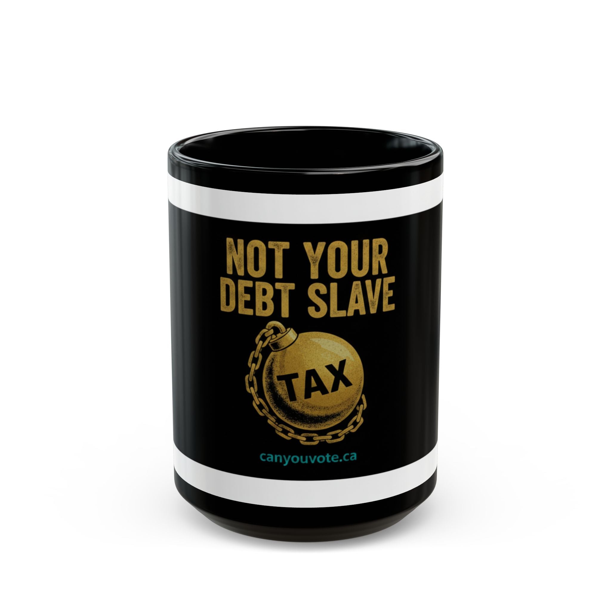 Not Your Debt Slave Mug – Political Tax Protest Black Coffee Mug (15oz)