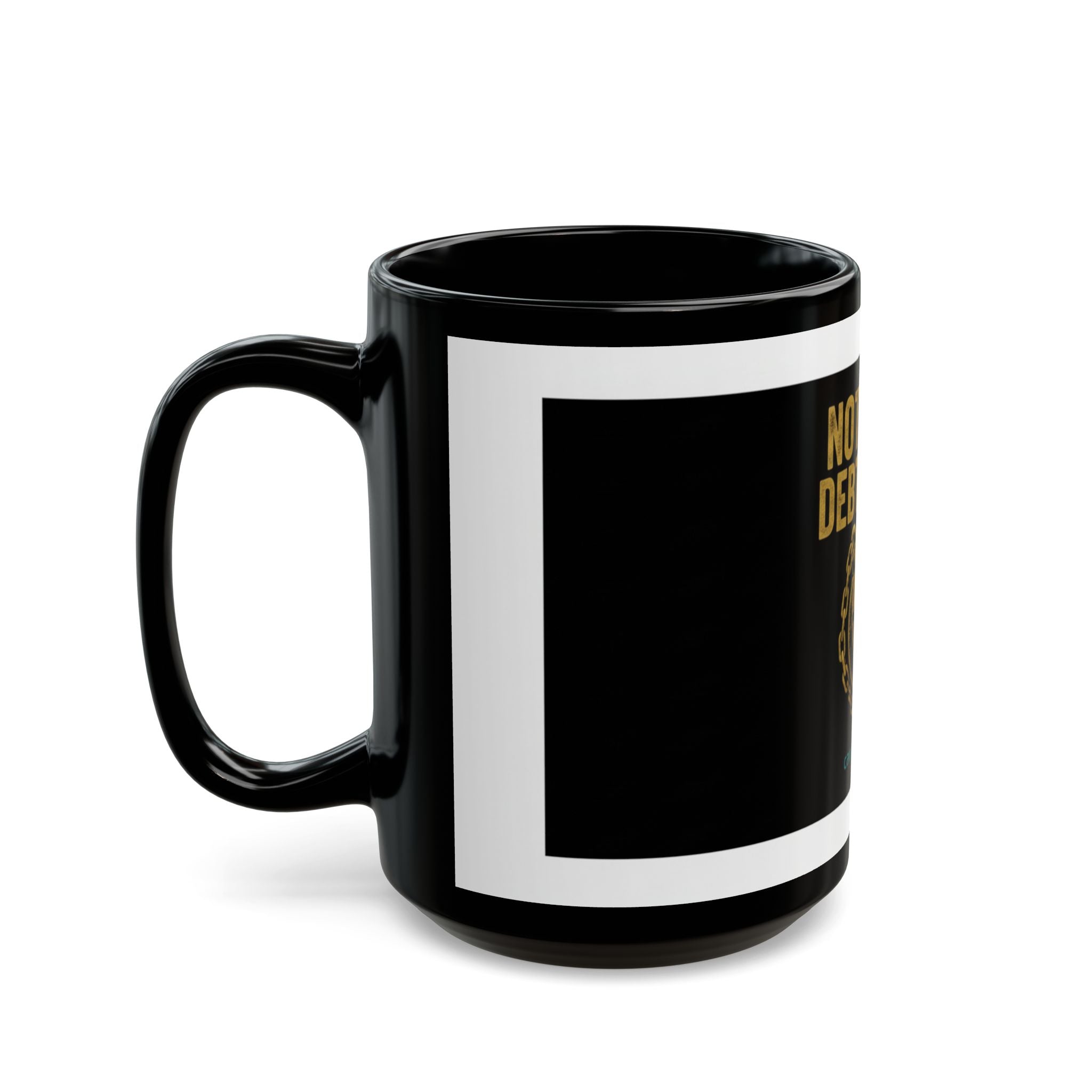 Not Your Debt Slave Mug – Political Tax Protest Black Coffee Mug (15oz)